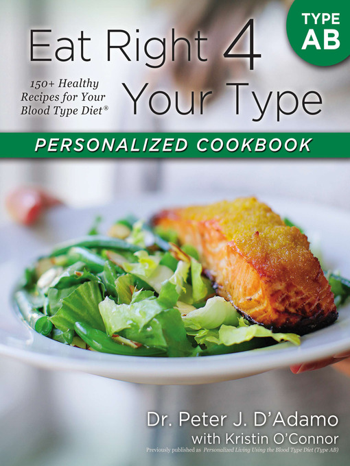 Title details for Eat Right 4 Your Type Personalized Cookbook Type AB by Dr. Peter J. D'Adamo - Available
